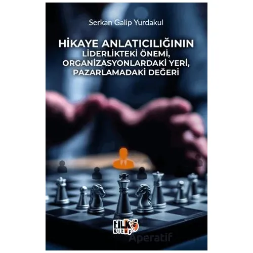 Hikaye Anlatıcılığının Liderlikteki Önemi, Organizasyonlardaki Yeri, Pazarlamadaki Değeri
