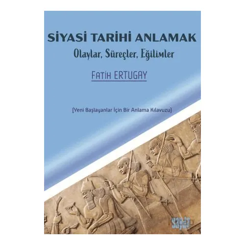Siyasi Tarihi Anlamak - Fatih Ertugay - Sayda Yayınları