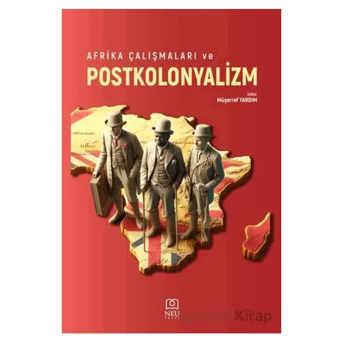 Afrika Çalışmaları ve Postkolonyalizm - Müşerref Yardım - Necmettin Erbakan Üniversitesi Yayınları