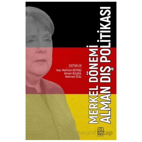 Merkel Dönemi Alman Dış Politikası - Ahmet Bülbül - Necmettin Erbakan Üniversitesi Yayınları