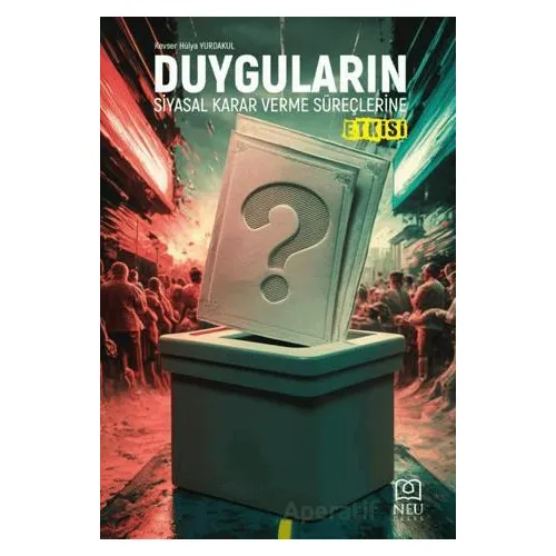 Duyguların Siyasal Karar Verme Süreçlerine Etkisi