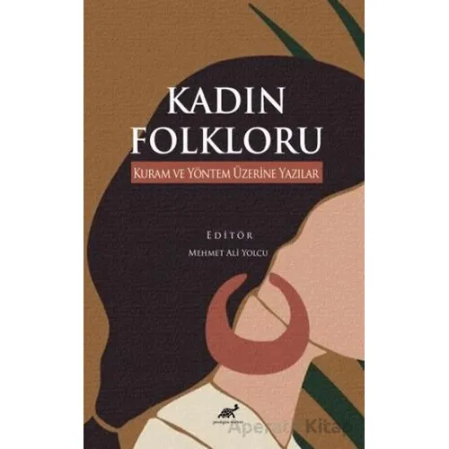 Kadın Folkloru Kuram ve Yöntem Üzerine Yazılar - Kolektif - Paradigma Akademi Yayınları