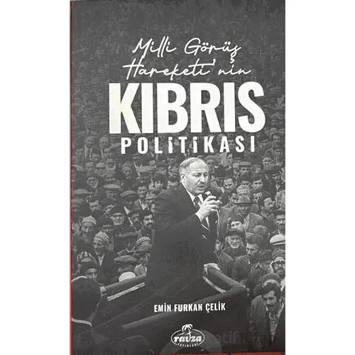 Milli Görüş Hareketinin Kıbrıs Politikası - Emin Furkan Çelik - Ravza Yayınları