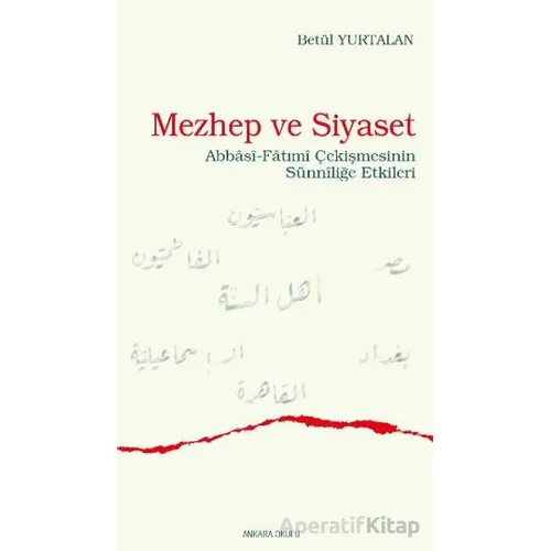 Mezhep ve Siyaset - Betül Yurtalan - Ankara Okulu Yayınları
