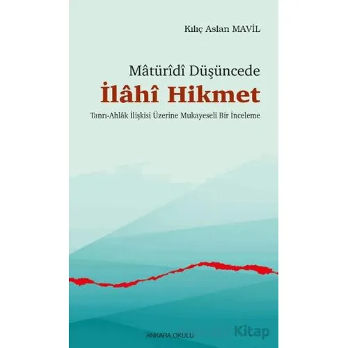 Matüridi Düşüncede İlahi Hikmet - Kılıç Aslan Mavil - Ankara Okulu Yayınları