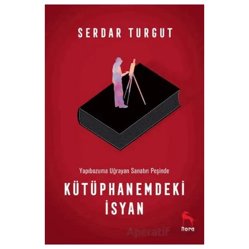 Kütüphanemdeki İsyan - Serdar Turgut - Nora Kitap