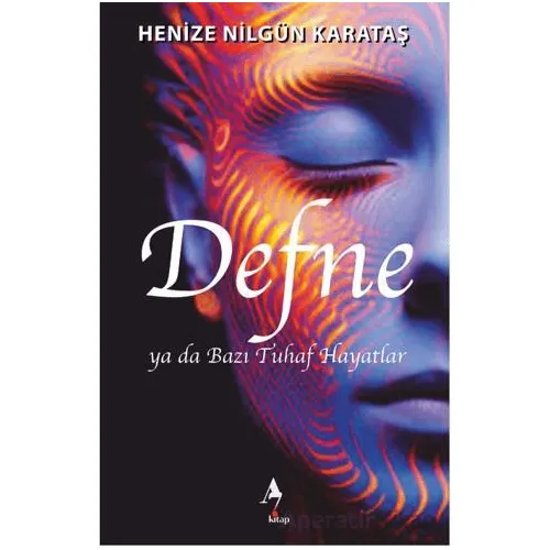 Defne ya da Bazı Tuhaf Hayatlar - Henize Nilgün Karataş - A7 Kitap
