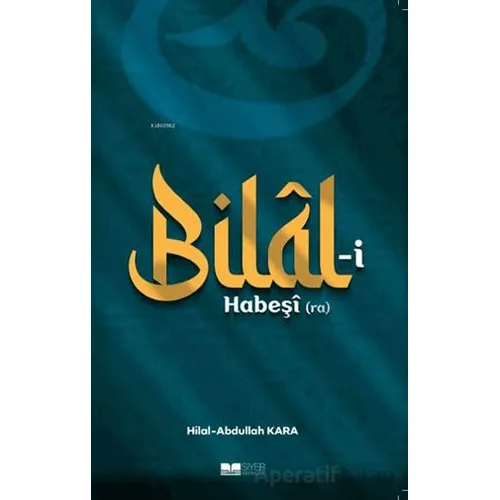 Bilal-i Habeşi (ra) - Hilal Kara - Siyer Yayınları
