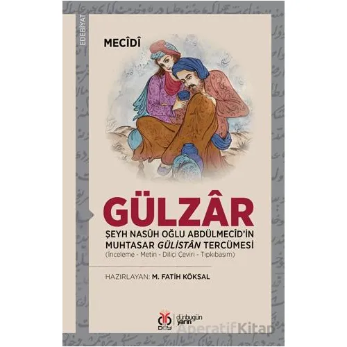 Gülzar - Şeyh Nasuh Oğlu Abdülmecid’in Muhtasar Gülistan Tercümesi - Mecidi - DBY Yayınları