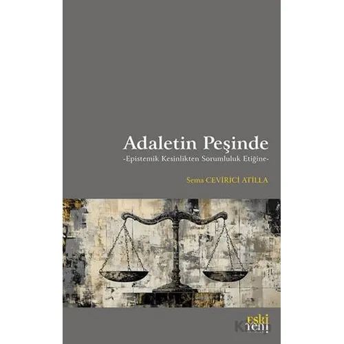 Adaletin Peşinde -Epistemik Kesinlikten Sorumluluk Etiğine