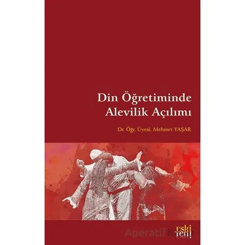 Din Öğretiminde Alevilik Açılımı - Mehmet Yaşar - Eski Yeni Yayınları