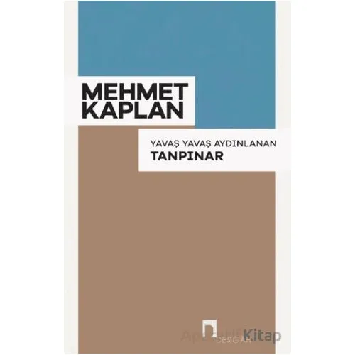 Yavaş Yavaş Aydınlanan Tanpınar - Mehmet Kaplan - Dergah Yayınları