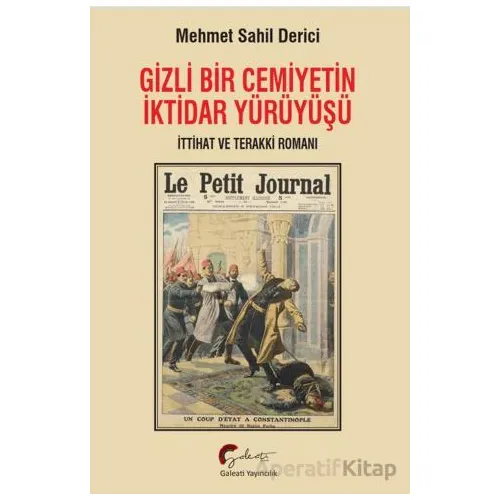 Gizli Bir Cemiyetin İktidar Yürüyüşü - Mehmet Sahil Derici - Galeati Yayıncılık