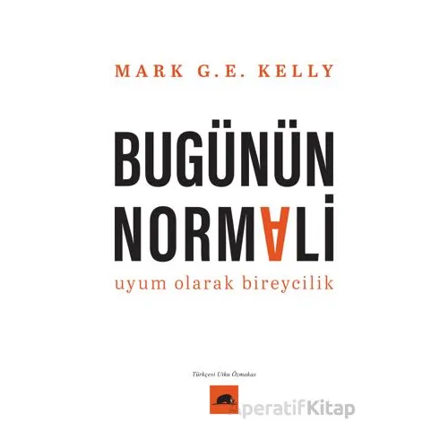Bugünün Normali Uyum Olarak Bireycilik - Mark G. E. Kelly - Kolektif Kitap