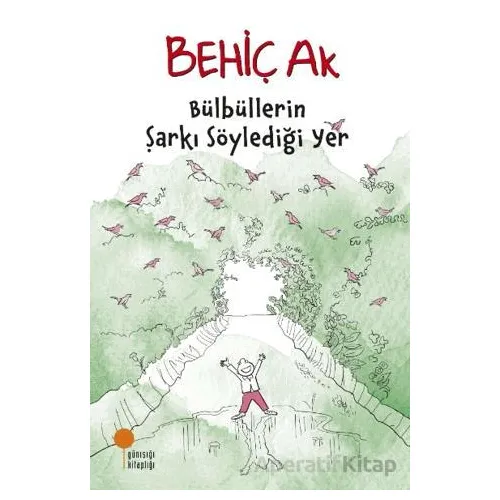 Bülbüllerin Şarkı Söylediği Yer - Behiç Ak - Günışığı Kitaplığı