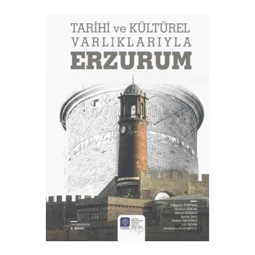 Tarihi ve Kültürel Varlıklarıyla Erzurum - Kolektif - Atatürk Üniversitesi Yayınları
