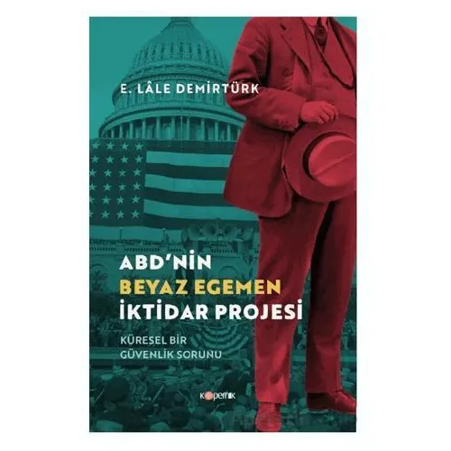 ABD’nin Beyaz Egemen İktidar Projesi - E. Lale Demirtürk - Kopernik Kitap