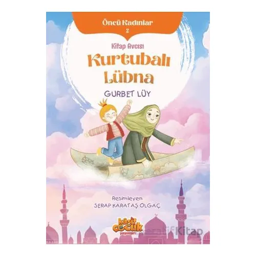 Kitap Avcısı Kurtubalı - Öncü Kadınlar 2 - Gurbet Lüy - Kaşif Çocuk Yayınları