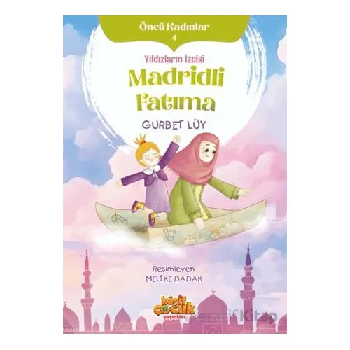Yıldızların İzcisi Madridli Fatıma - Öncü Kadınlar 4 - Gurbet Lüy - Kaşif Çocuk Yayınları