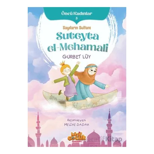 Sayıların Sultanı Suteyta el-Mehamali - Öncü Kadınlar 5 - Gurbet Lüy - Kaşif Çocuk Yayınları