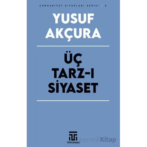 Üç Tarz-ı Siyaset - Yusuf Akçura - Toplumsal Kitap