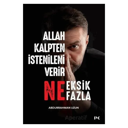 Allah Kalpten İstenileni Verir Ne Eksik Ne Fazla - Abdurrahman Uzun - Profil Kitap