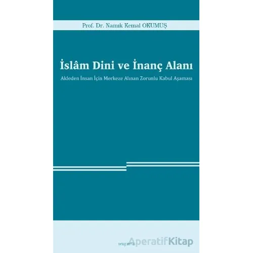 İslam Dini ve İnanç Alanı - Namık Kemal Okumuş - Araştırma Yayınları