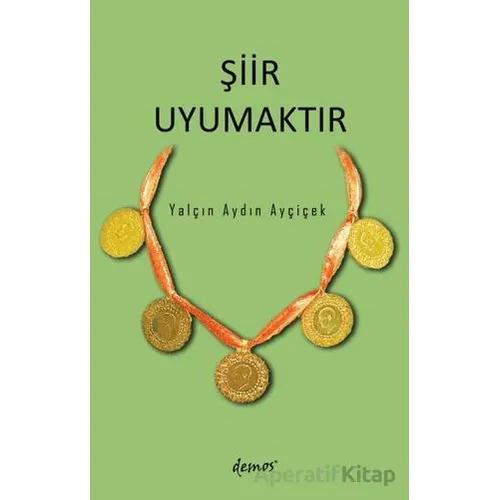 Şiir Uyumaktır - Yalçın Aydın Ayçiçek - Demos Yayınları