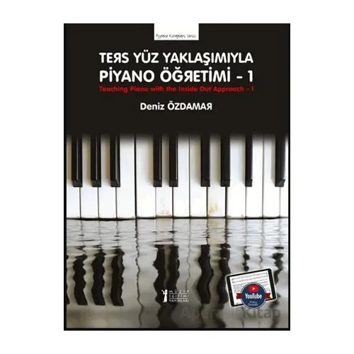 Ters Yüz Yaklaşımıyla Piyano Öğretimi 1 - Deniz Özdamar - Müzik Eğitimi Yayınları