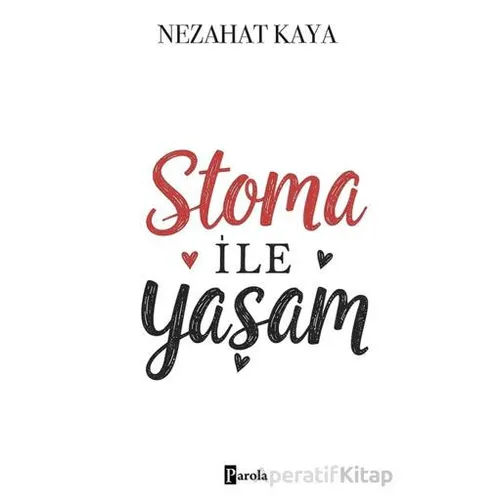 Stoma ile Yaşam - Nezahat Kaya - Parola Yayınları