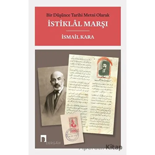Bir Düşünce Tarihi Metni Olarak İstiklal Marşı - İsmail Kara - Dergah Yayınları