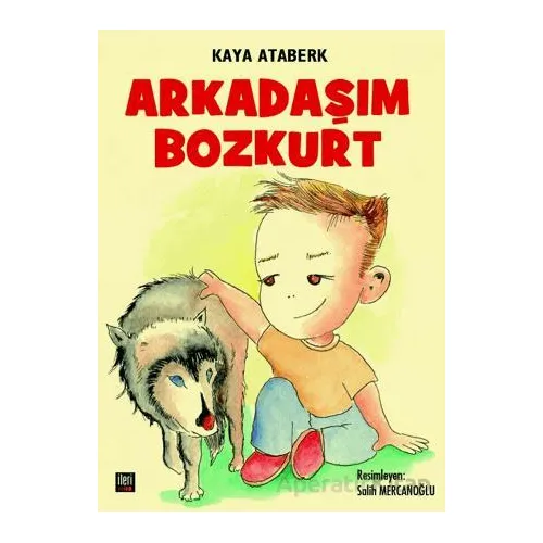 Arkadaşım Bozkurt - Kaya Ataberk - İleri Yayınları