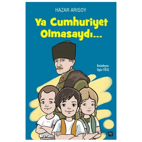 Ya Cumhuriyet Olmasaydı? - Hazar Arısoy - İleri Yayınları