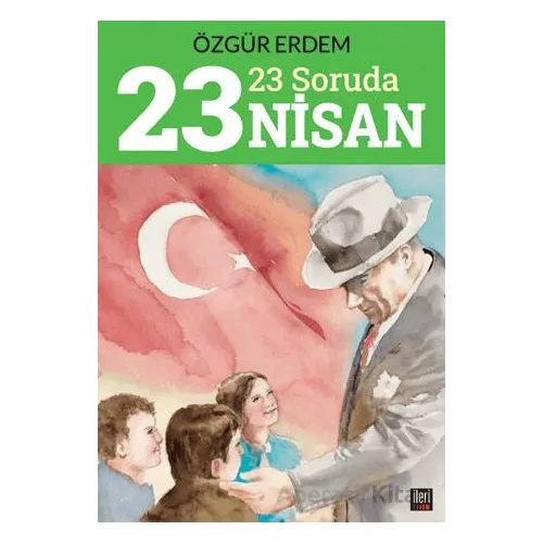 23 Soruda 23 Nisan - Özgür Erdem - İleri Yayınları