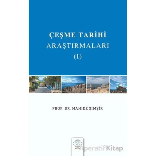 Çeşme Tarihi Araştırmaları - I - Nahide Şimşir - Post Yayınevi