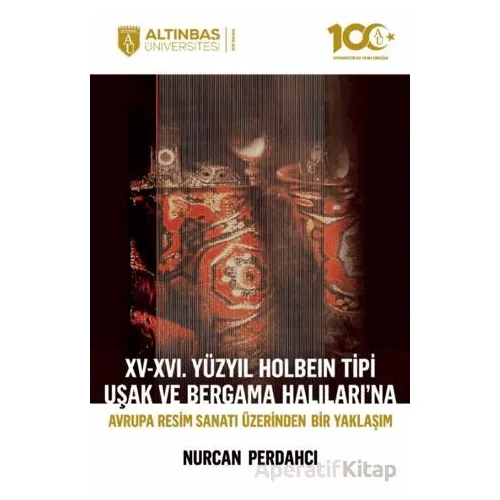 XV-XVI. Yüzyıl Holbein Tipi Uşak ve Bergama Halıları’na Avrupa Resim Sanatı Üzerinden Bir Yaklaşım