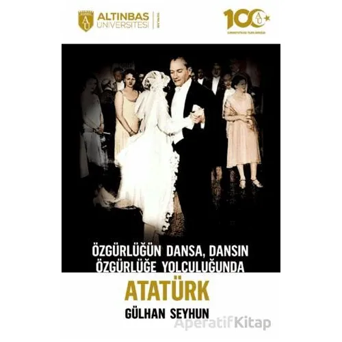 Özgürlüğün Dansa, Dansın Özgürlüğe Yolculuğunda Atatürk