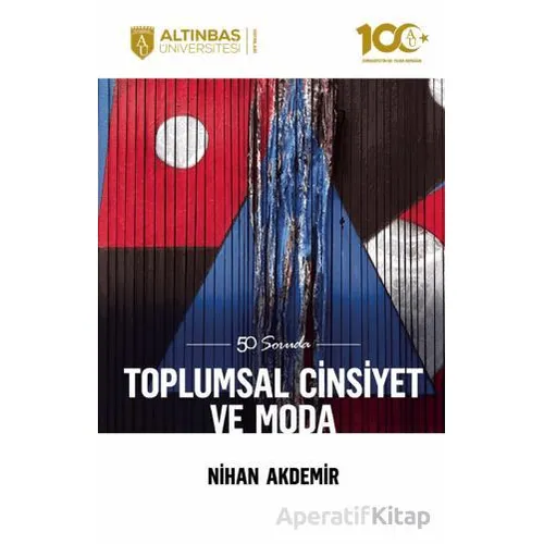 50 Soruda Toplumsal Cinsiyet ve Moda - Nihan Akdemir - Altınbaş Üniversitesi Yayınları