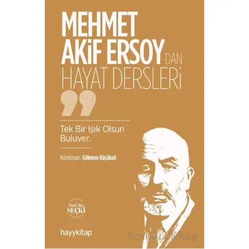 Mehmet Akif Ersoy’dan Hayat Dersler - Gökmen Küçükali - Hayykitap