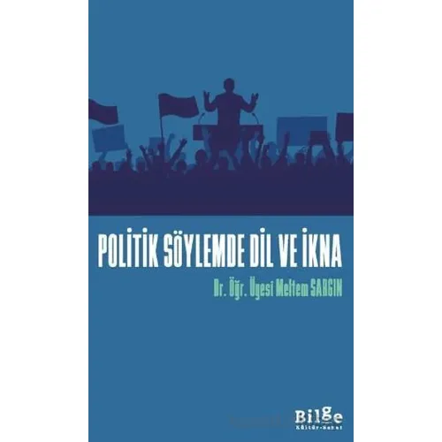 Politik Söylemde Dil Ve İkna - Meltem Sargın - Bilge Kültür Sanat