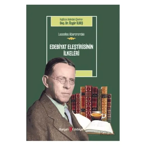 Edebiyat Eleştirisinin İlkeleri - Lascelles Abercrombie - Özgür İldeş - Kurgan Edebiyat