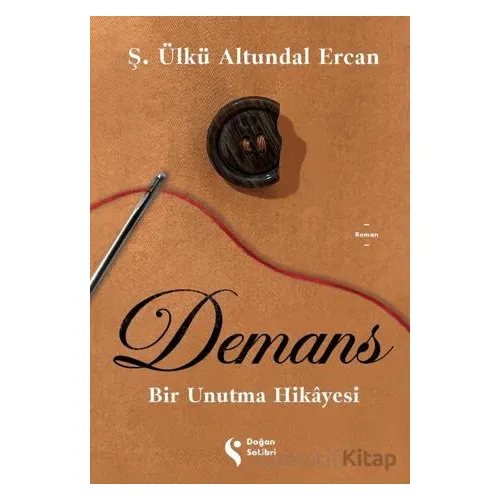 Demans: Bir Unutma Hikayesi - Ş. Ülkü Altundal Ercan - Doğan Solibri