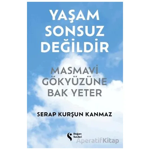Yaşam Sonsuz Değildir Masmavi Gökyüzüne Bak Yeter - Serap Kurşun Kanmaz - Doğan Solibri
