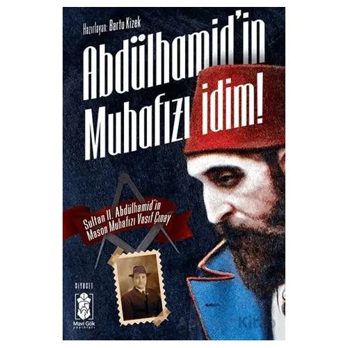 Abdülhamid’in Muhafızı İdim! - Vasıf Çınay - Mavi Gök Yayınları