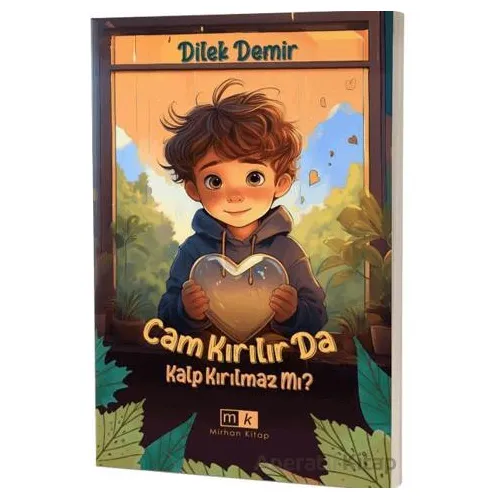 Cam Kırılır da Kalp Kırılmaz mı ? - Dilek Demir - Mirhan Kitap