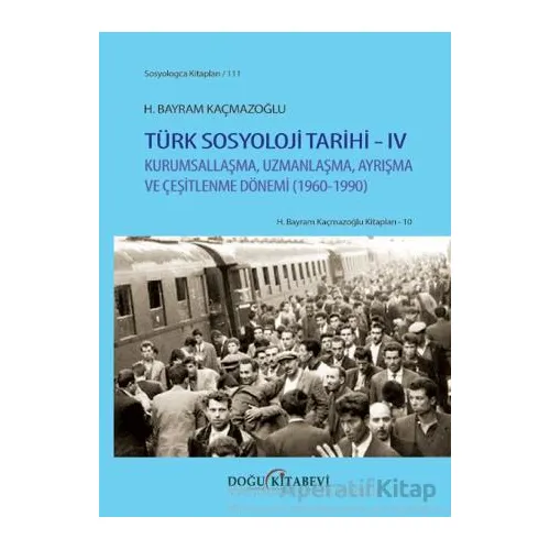 Türk Sosyoloji Tarihi IV - H. Bayram Kaçmazoğlu - Doğu Kitabevi
