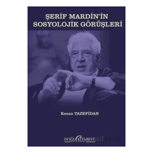 Şerif Mardin’in Sosyolojik Görüşleri - Kenan Tazefidan - Doğu Kitabevi