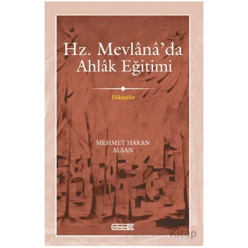 Mevlana’da Ahlak Eğitimi - Mehmet Hakan Alşan - Dönem Yayıncılık