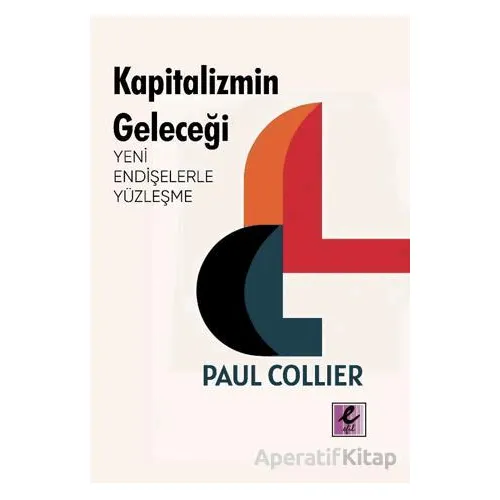 Kapitalizmin Geleceği: Yeni Endişelerle Yüzleşme - Paul Collier - Efil Yayınevi