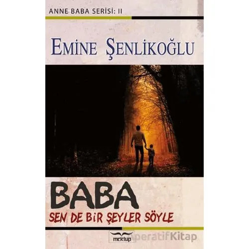 Baba, Sende Bir Şeyler Söyle - Emine Şenlikoğlu - Mektup Yayınları